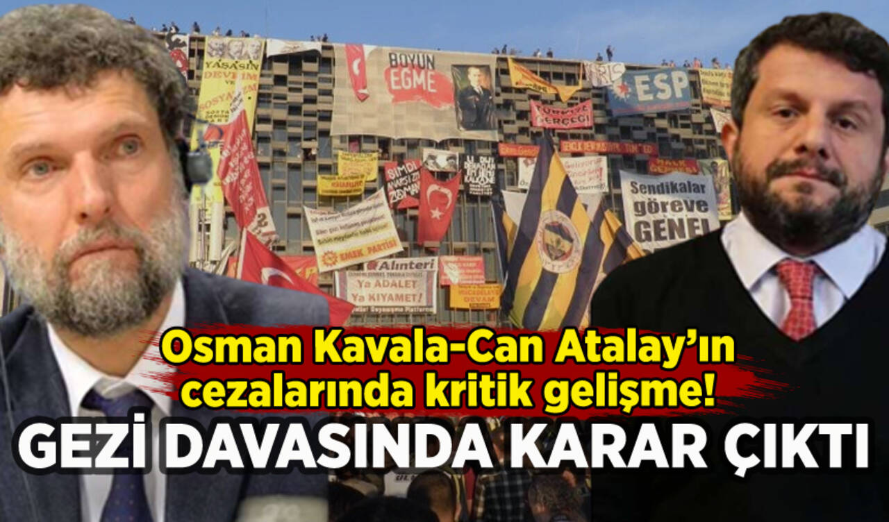 Gezi Parkı davasında karar: Osman Kavala ve Can Atalay'ın cezalarında kritik gelişme