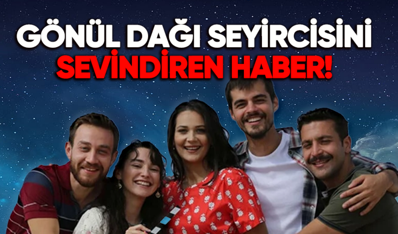 Gönül Dağı seyircisini sevindiren haber geldi!