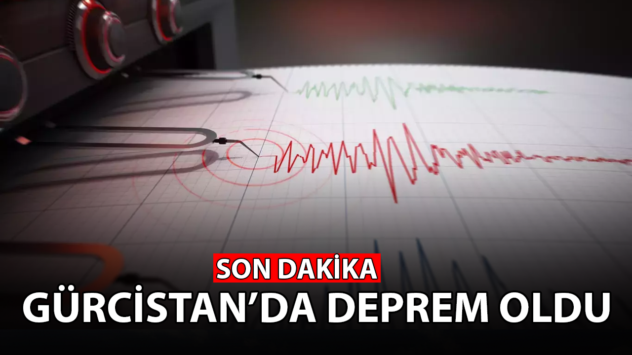 Gürcistan'da deprem oldu