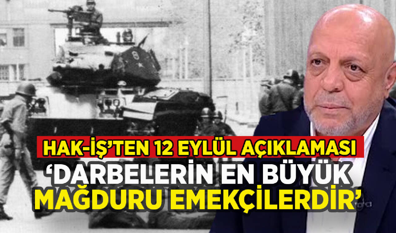 Hak-İş'ten 12 Eylül açıklaması: 'Darbelerin en büyük mağduru emekçilerdir'