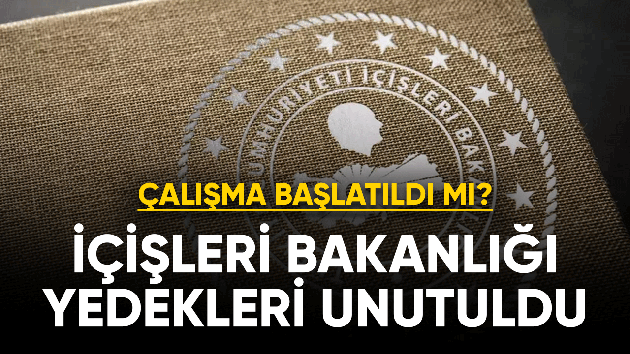 ''İçişleri bakanlığı yedekleri unutuldu''