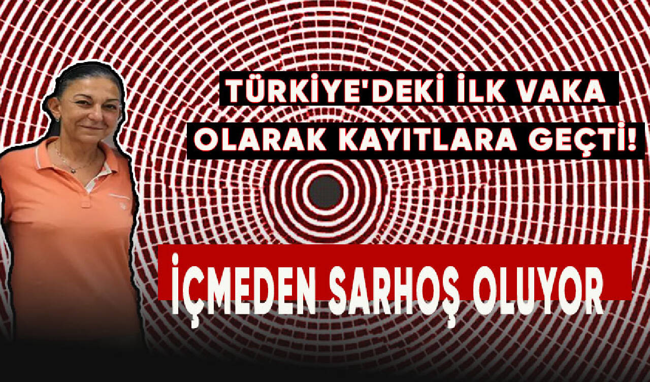 İçmeden sarhoş oluyor. Türkiye'deki ilk vaka olarak kayıtlara geçti!