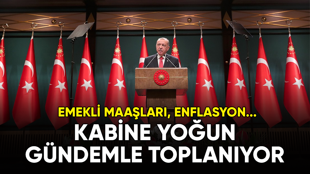 Kabine yoğun gündemle toplanıyor