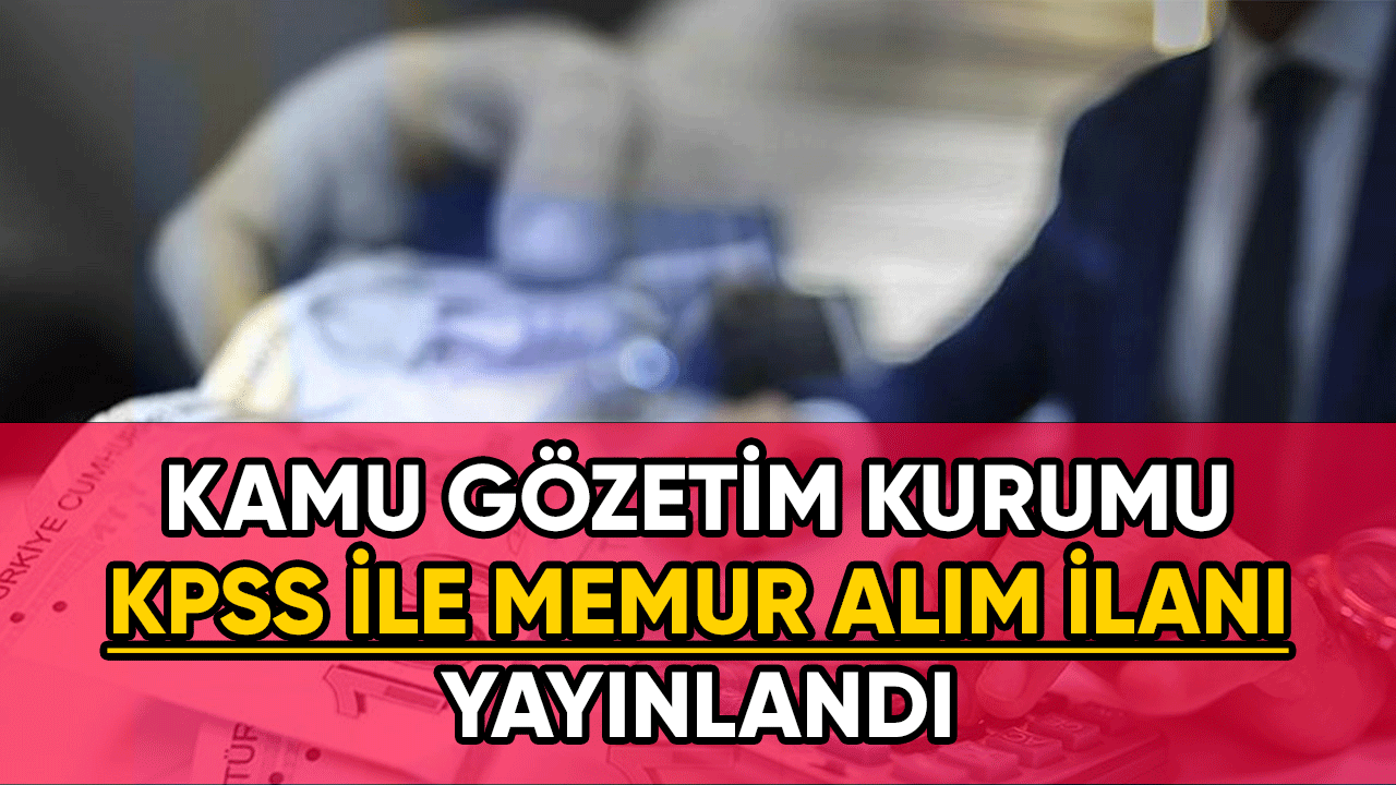 Kamu Gözetimi Kurumu KPSS İle 26 Memur Alımı İlanı Yayımlandı