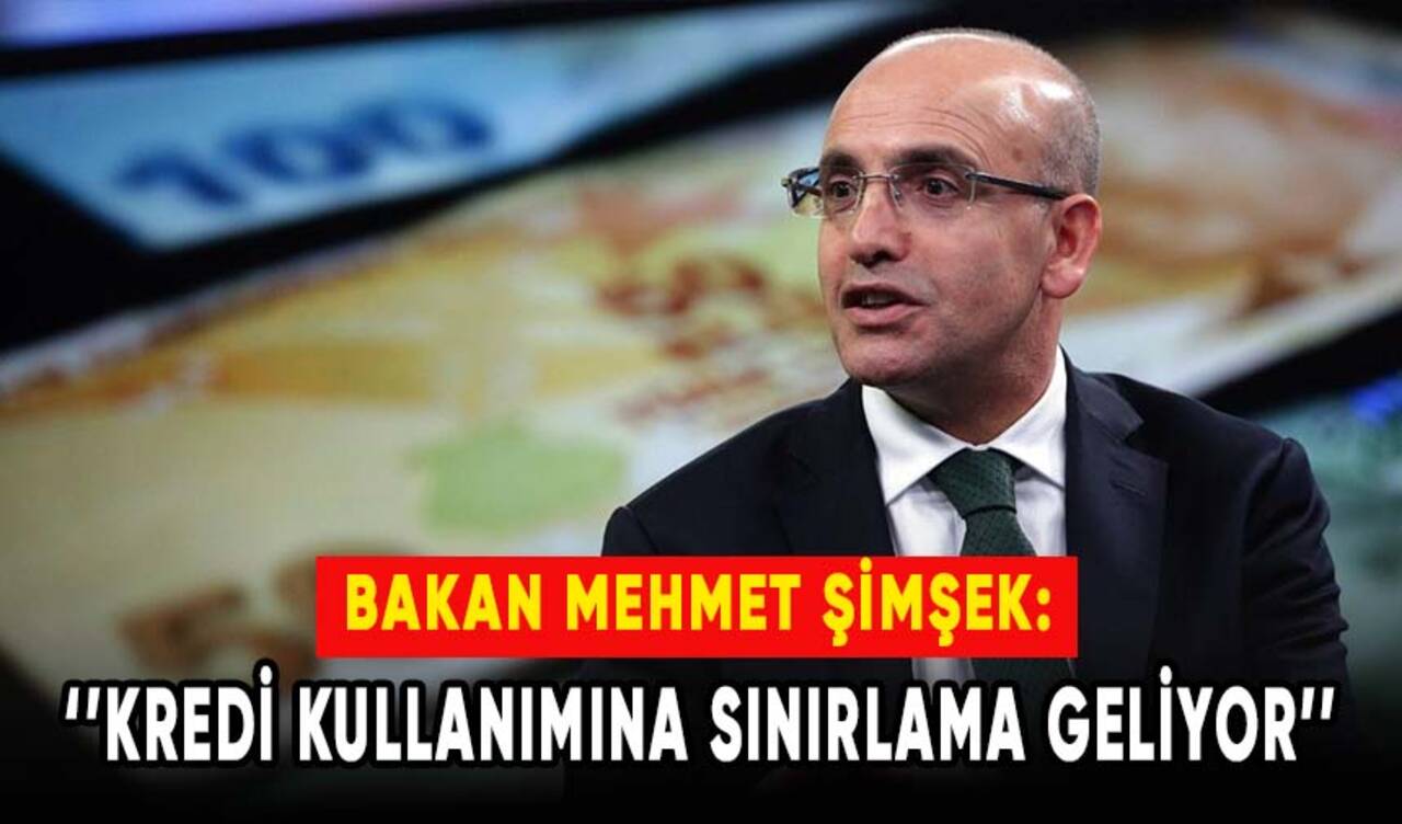 Bakan Şimşek: Kredi kullanımına sınırlama geliyor