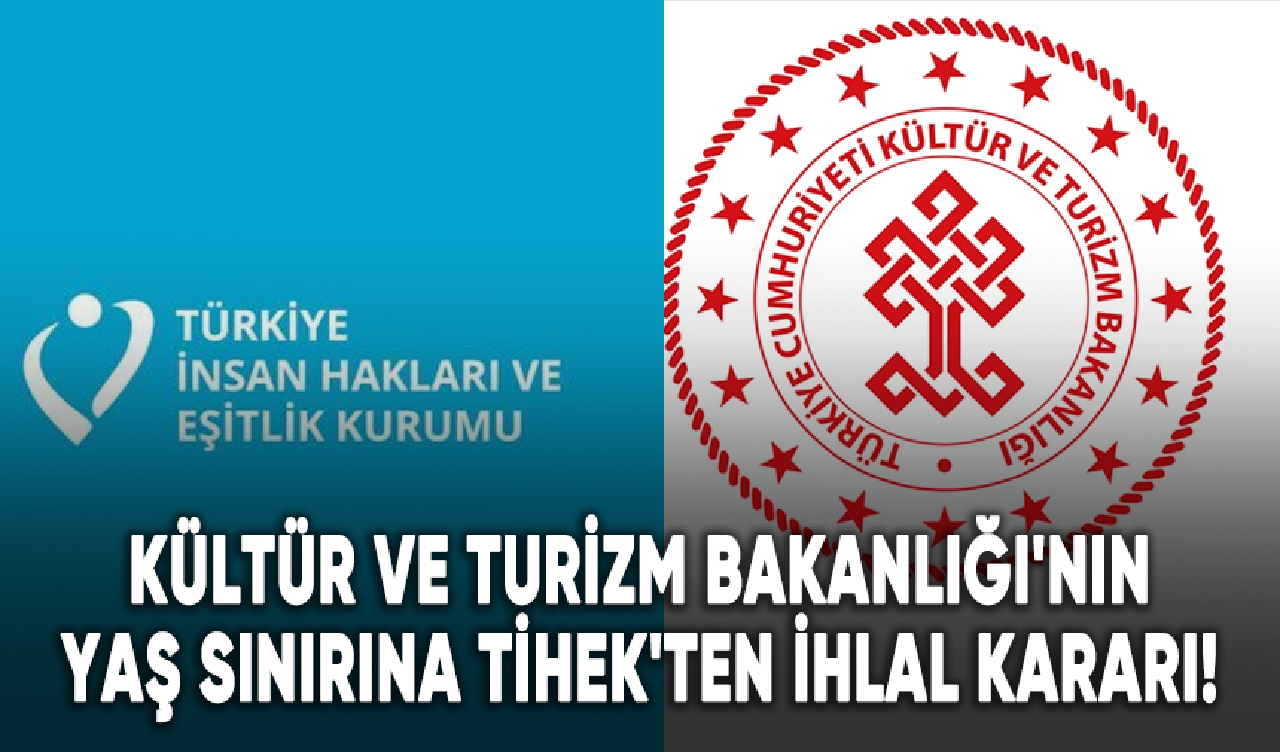 Kültür ve Turizm Bakanlığı'nın genel alımda yaş sınırına TİHEK'ten ihlal kararı!