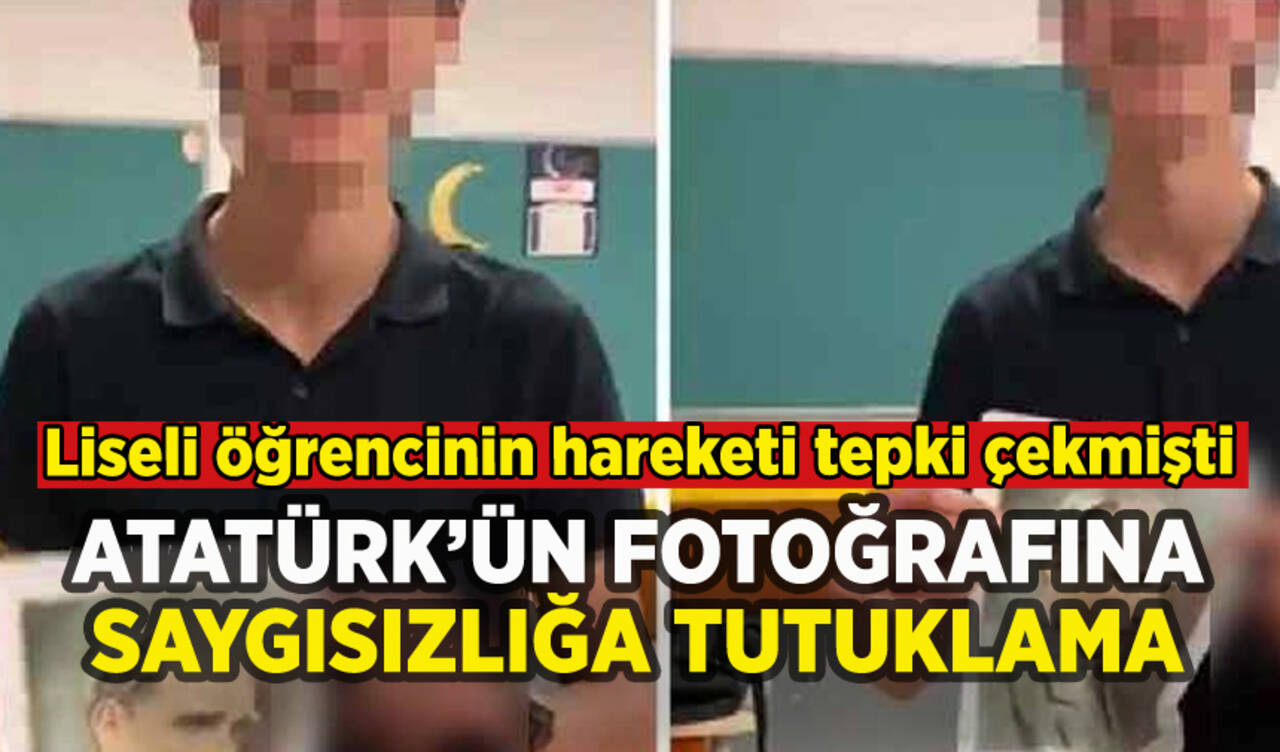 Atatürk'ün fotoğrafına uygunsuz harekette bulunan liseli tutuklandı