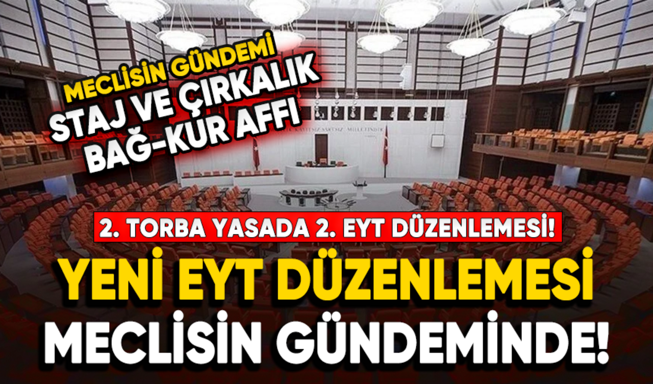 Meclisin gündemi belli oldu! 2. Torba yasada emeklilik reformu geliyor!