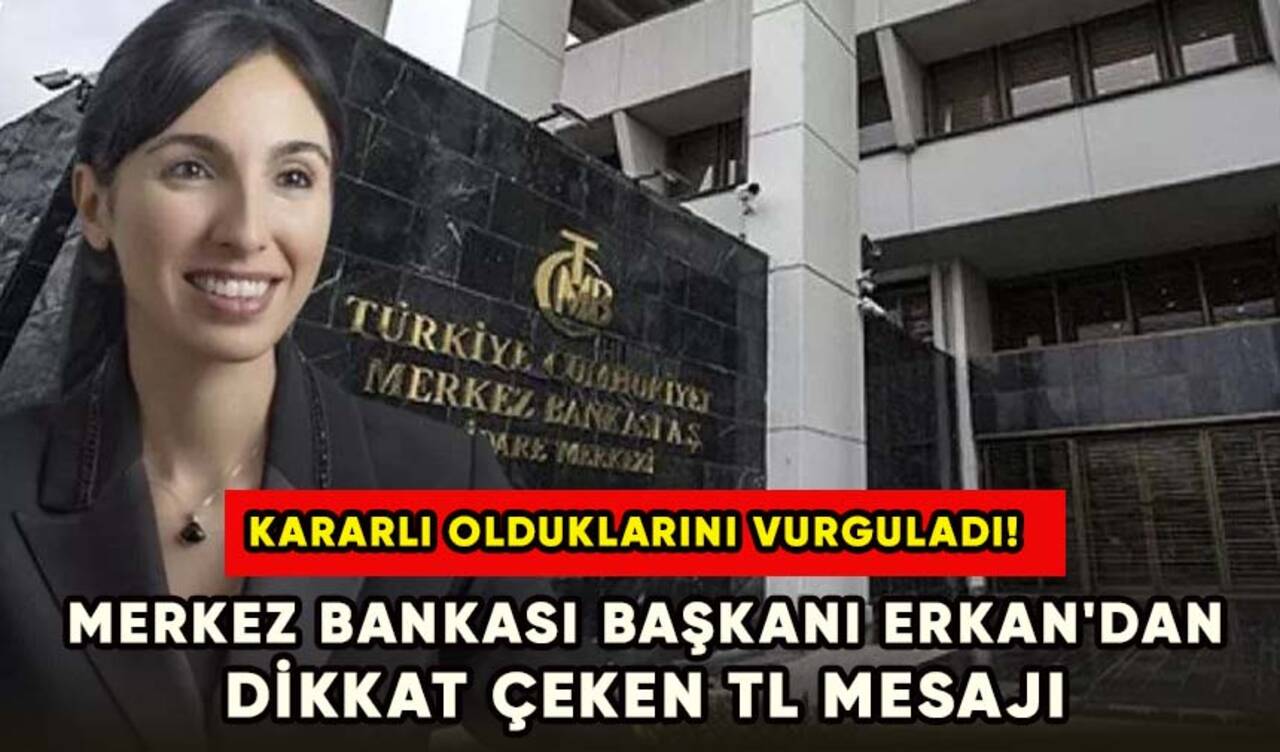 Merkez Bankası Başkanı Erkan'dan dikkat çeken TL mesajı!