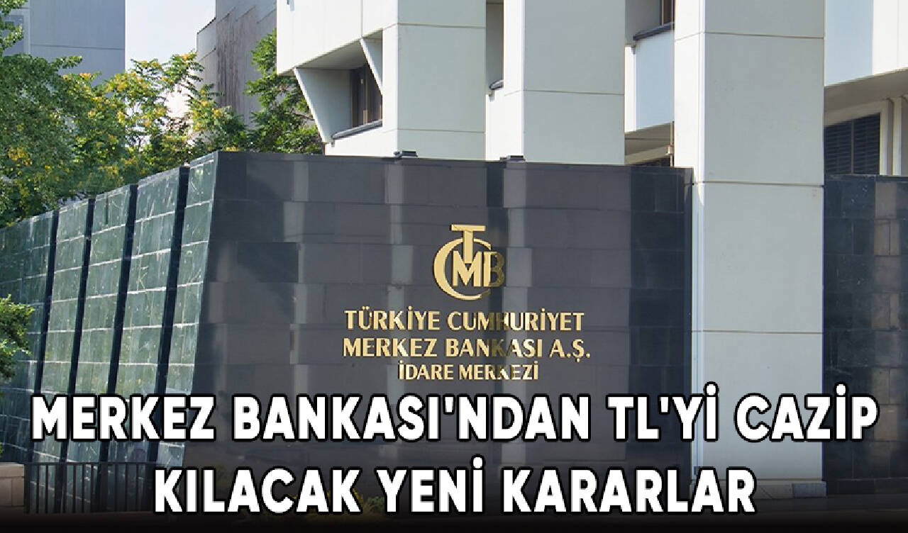 Merkez Bankası'ndan TL'yi cazip kılacak yeni kararlar!