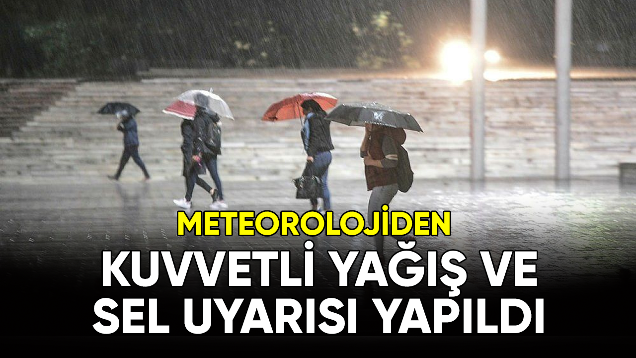 Meteorolojiden kuvvetli yağış ve sel uyarısı yapıldı