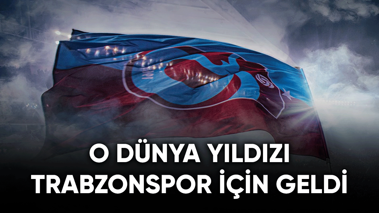 O dünya yıldızı Trabzonspor için geldi