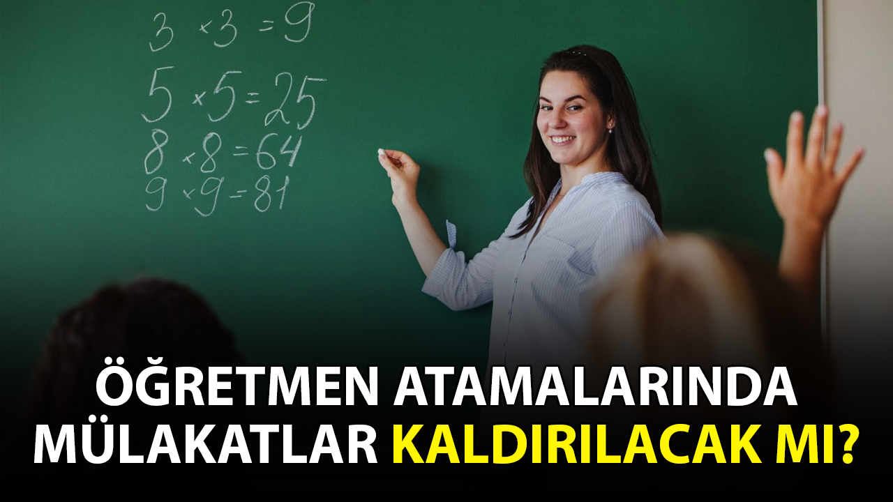 Öğretmen atamalarında mülakatlar kaldırılacak mı?