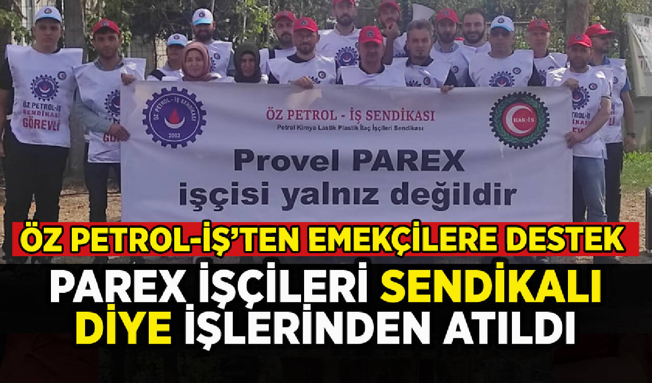 Öz Petrol-İş'ten sendikalı diye işten çıkarılan Parex emekçilerine destek