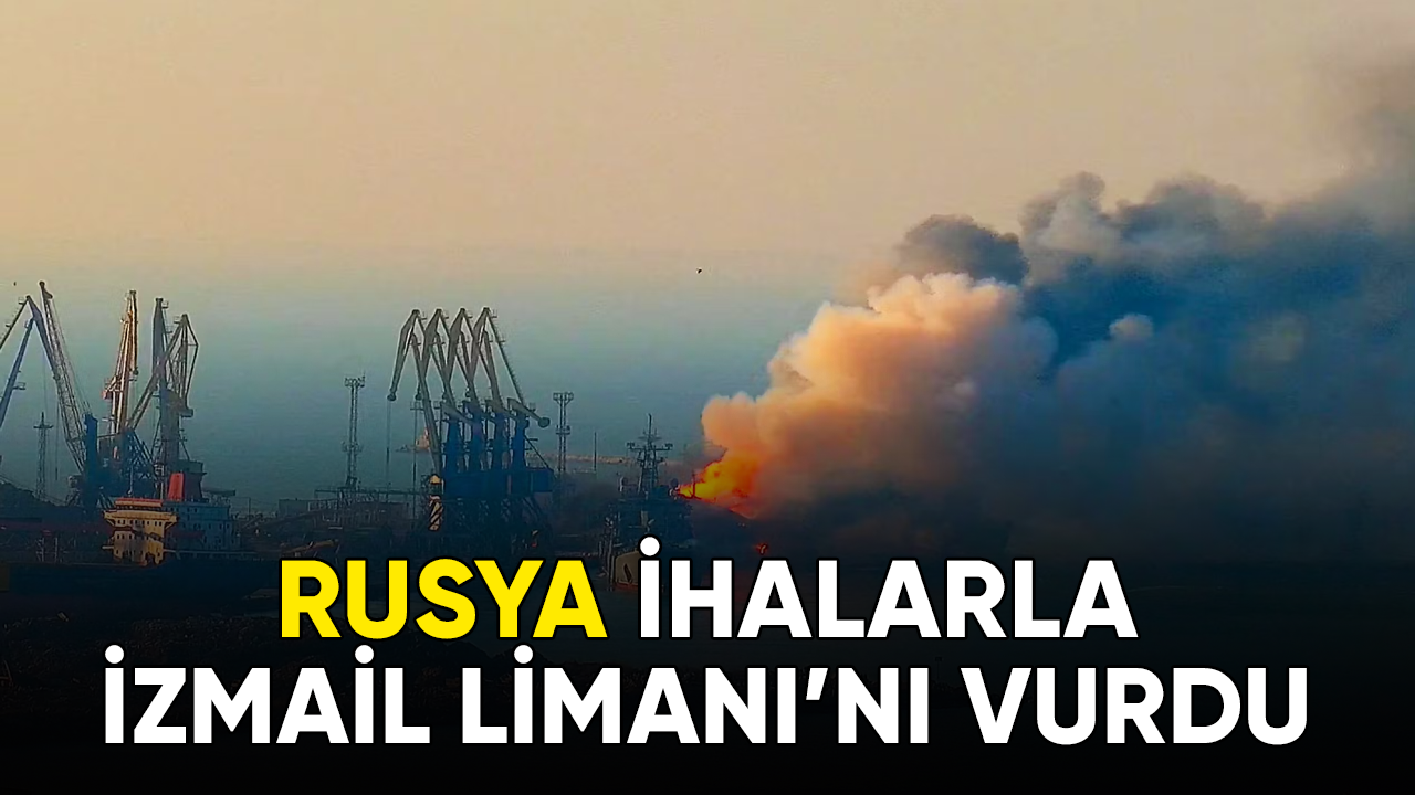 Rusya İzmail Limanı'nı vurdu