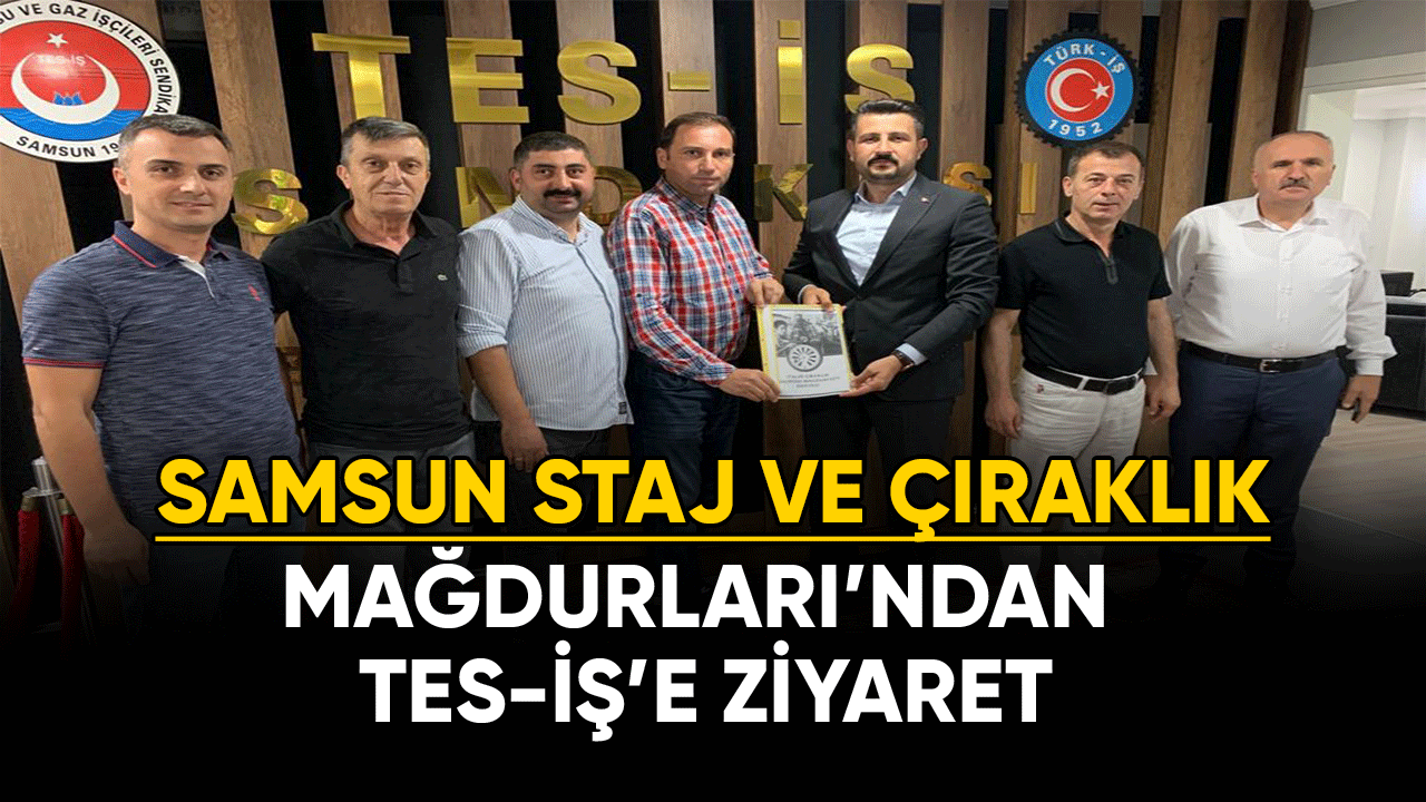 Samsun Staj ve Çıraklık Mağdurları'ndan Tes-iş'e ziyaret