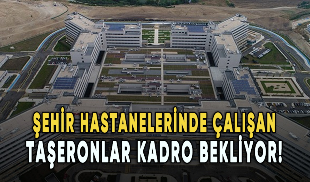 Şehir hastanelerinde çalışan taşeronlar kadro bekliyor!