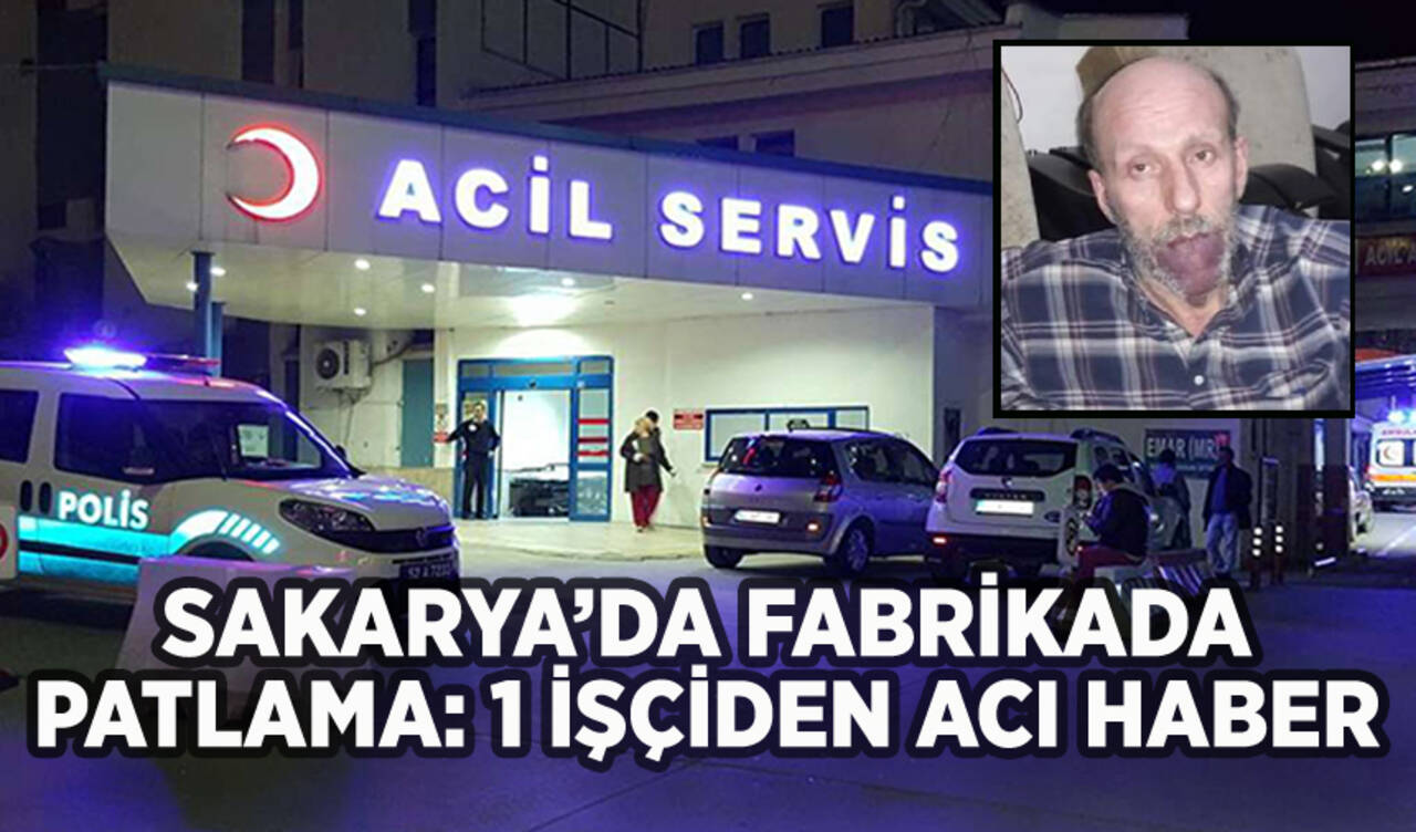 Sakarya'da fabrikada patlama: 1 işçiden acı haber