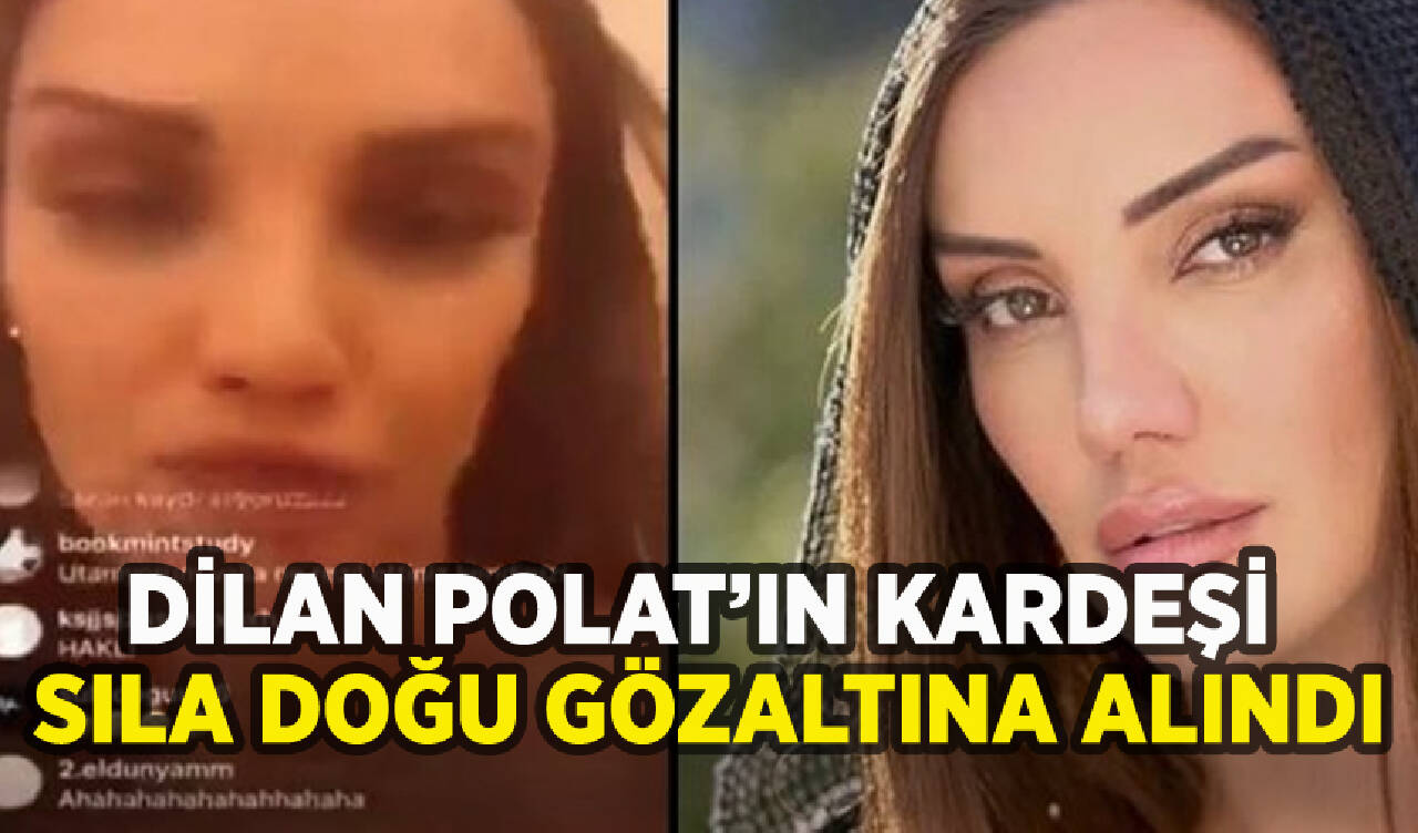 Dilan Polat'ın ablası Sıla Doğu gözaltına alındı: Evinde uyuşturucu çıktı