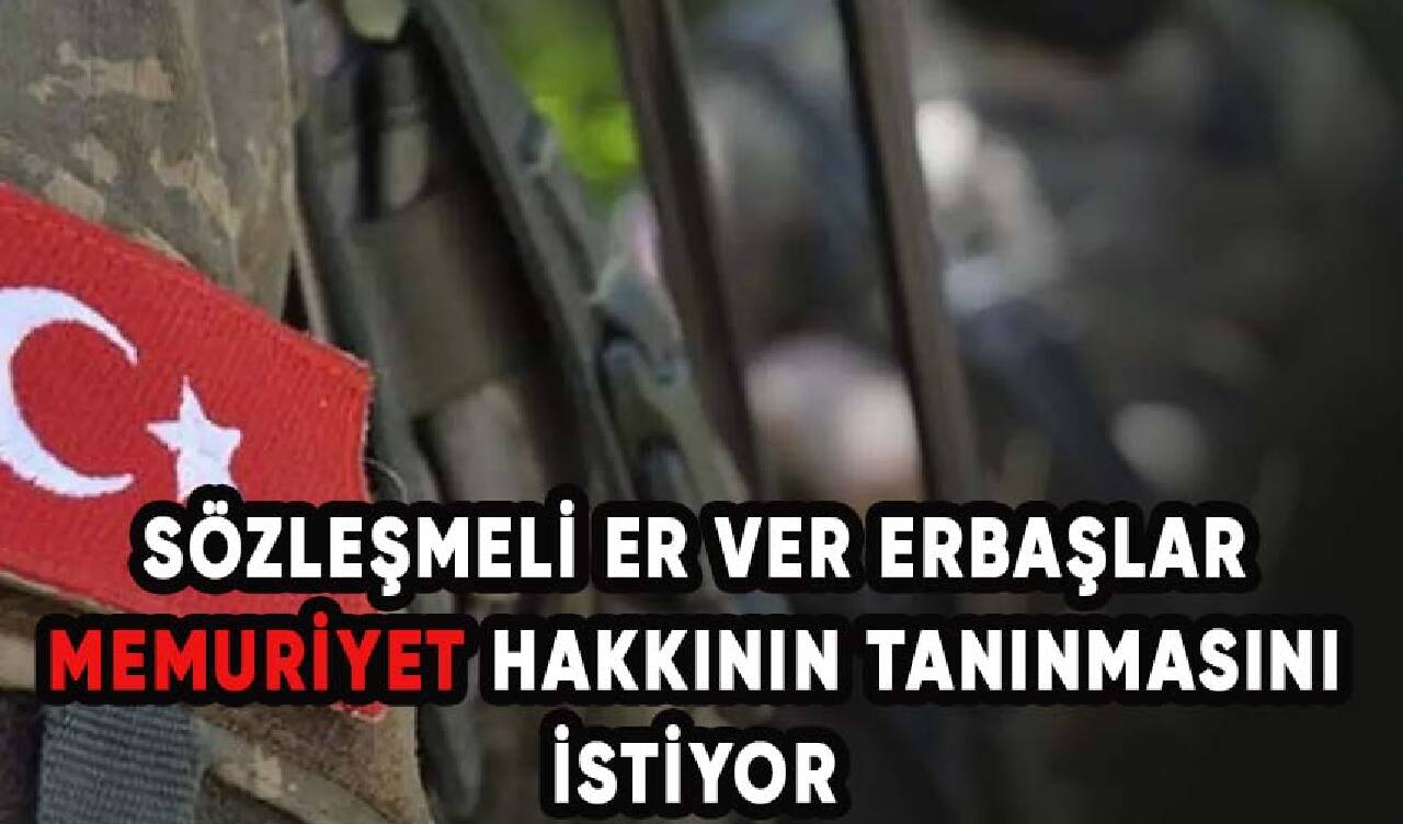 Sözleşmeli er ver erbaşlar memuriyet hakkının tanınmasını istiyor