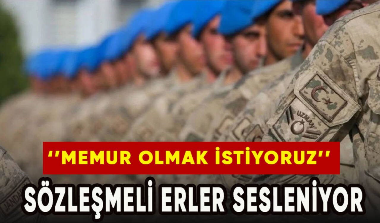 Sözleşmeli erler sesleniyor: Memur olmak istiyoruz