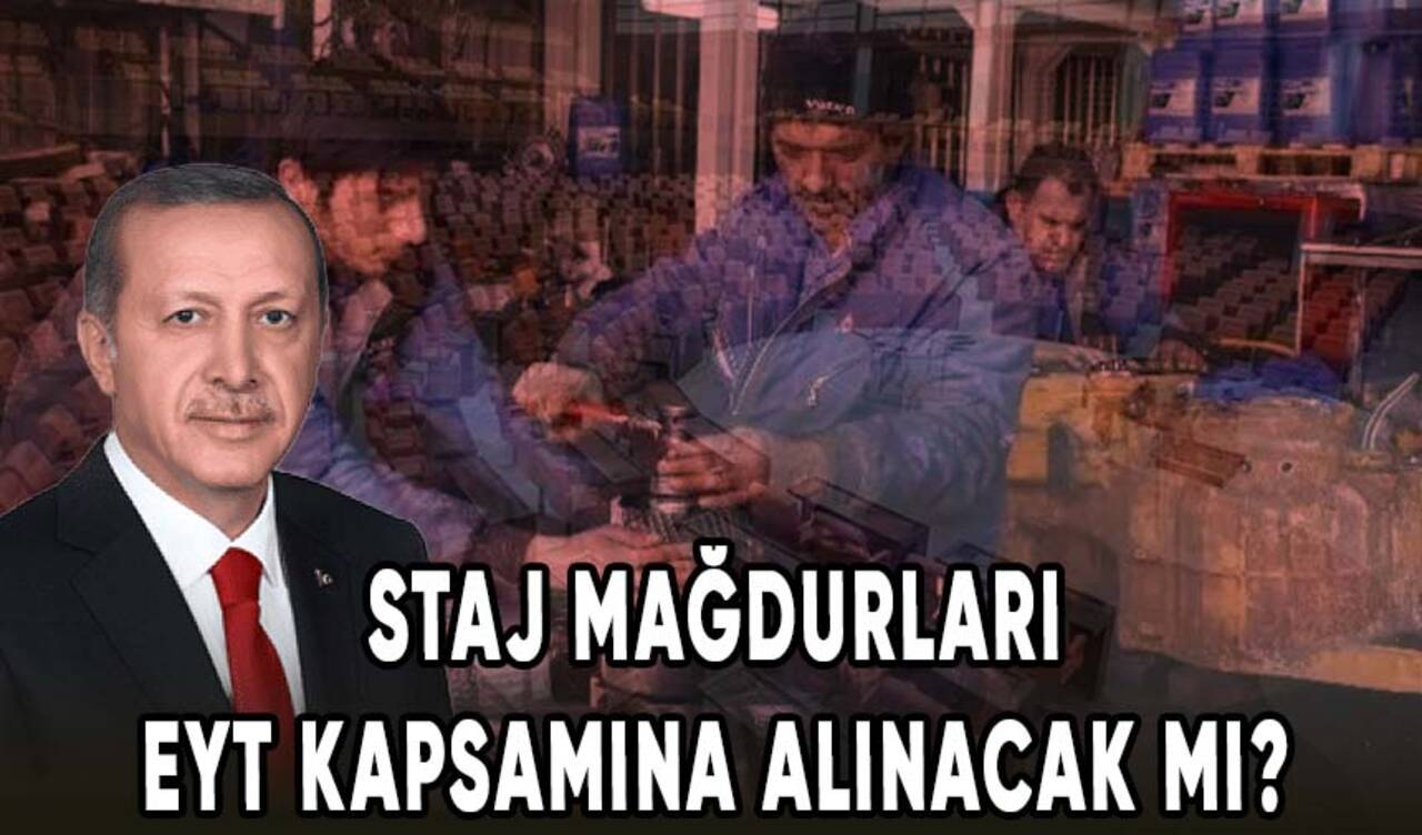 Staj mağdurları EYT kapsamına alınacak mı?