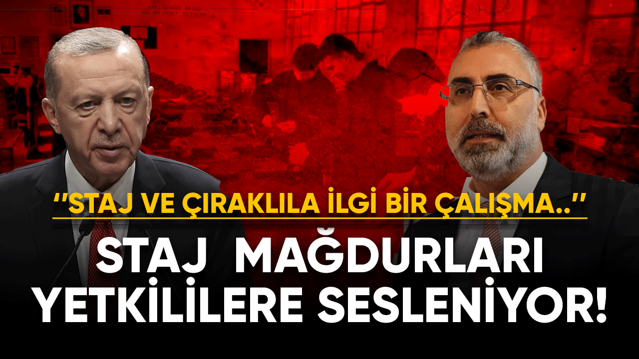 Staj ve çıraklık mağdurları yetkililere sesleniyor