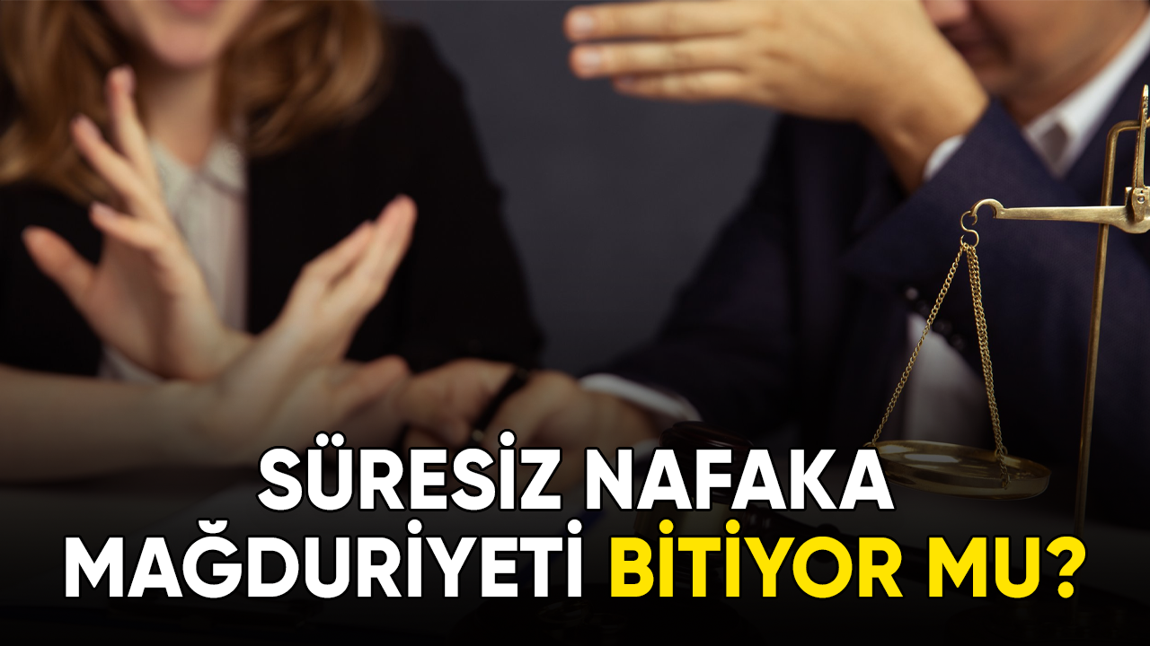 Süresiz nafaka mağduriyeti bitiyor mu?