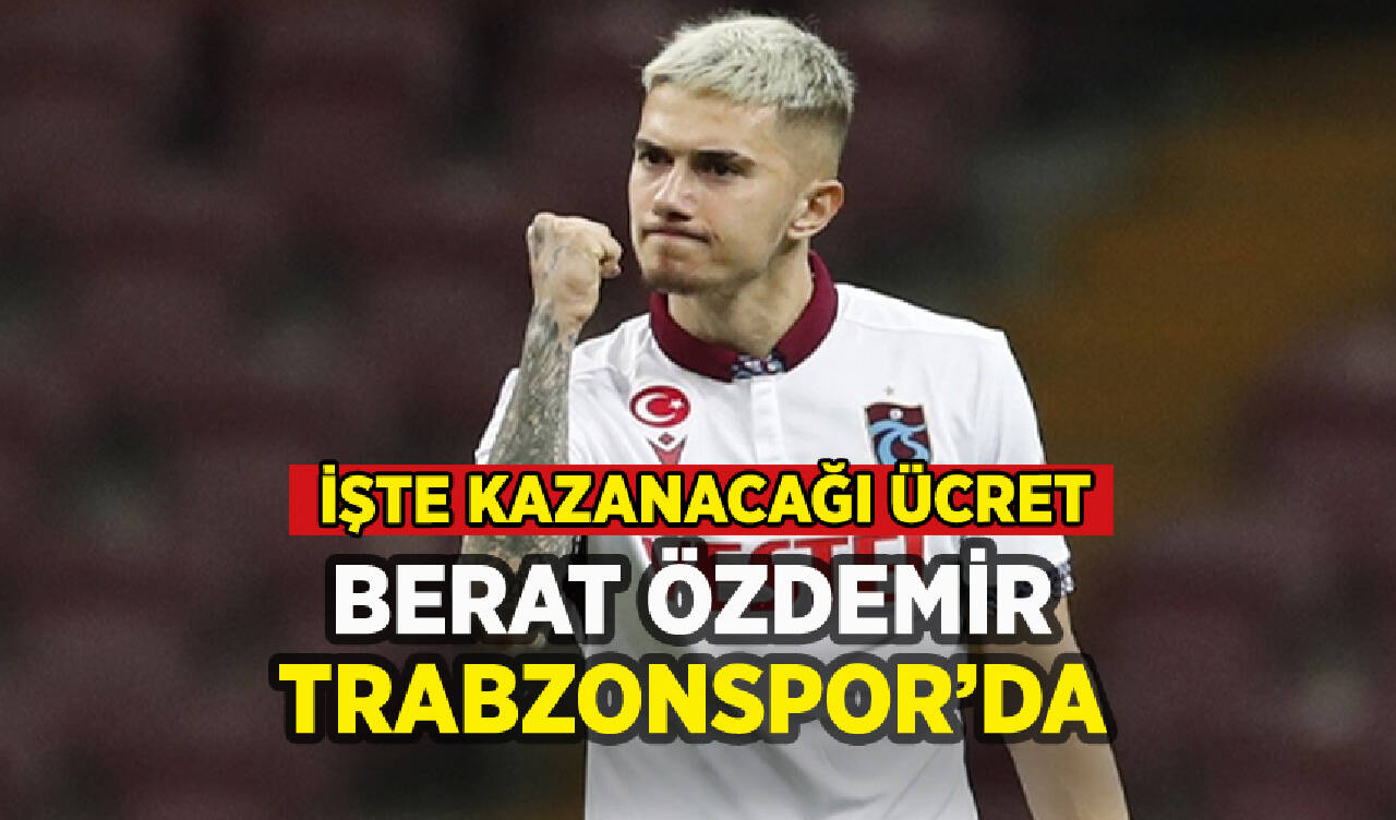 Trabzonspor Berat Özdemir transferini duyurdu: Kazanacağı ücret belli oldu