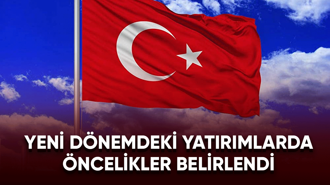 Türkiye yeni dönemdeki yatırımlarda önceliklerini belirledi