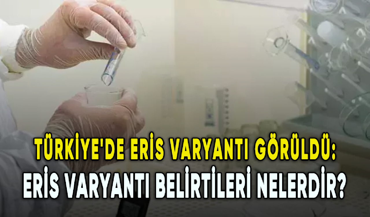 Türkiye'de Eris varyantı görüldü: Eris varyantı belirtileri nelerdir?