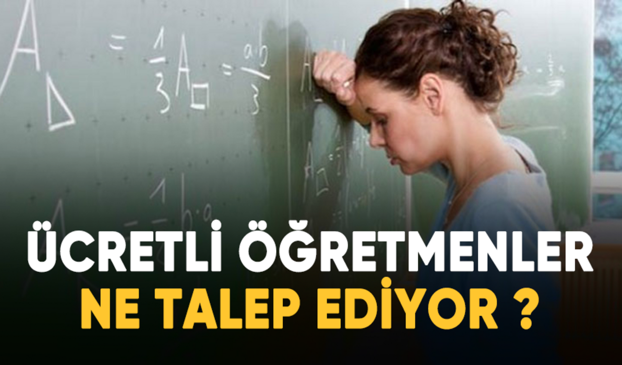 Ücretli öğretmenler ne talep ediyor?: Torpil değil, hakkımızı istiyoruz!