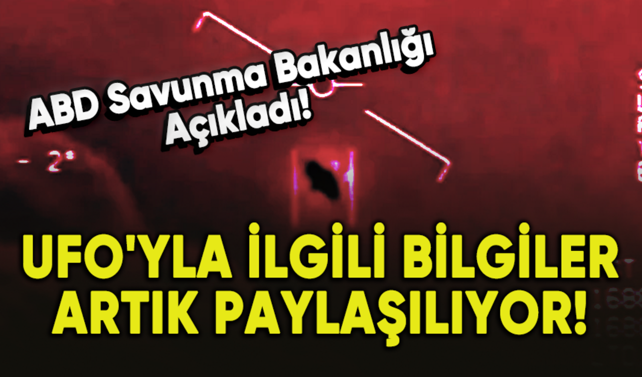 UFO'yla ilgili bilgiler artık paylaşılıyor!