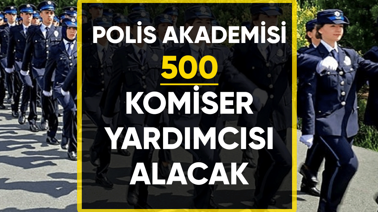 Polis Akademisi 500 komiser yardımcısı alımı yapacak