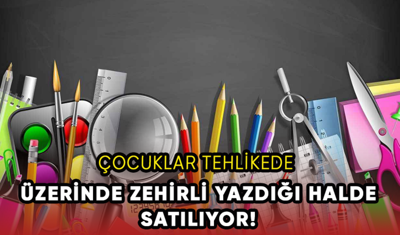 Üzerinde zehirli yazdığı halde satılıyor! Çocuklar tehlikede