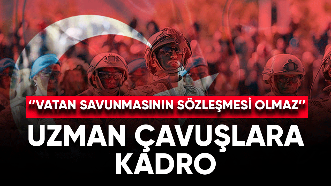 Uzman çavuşlara kadro!