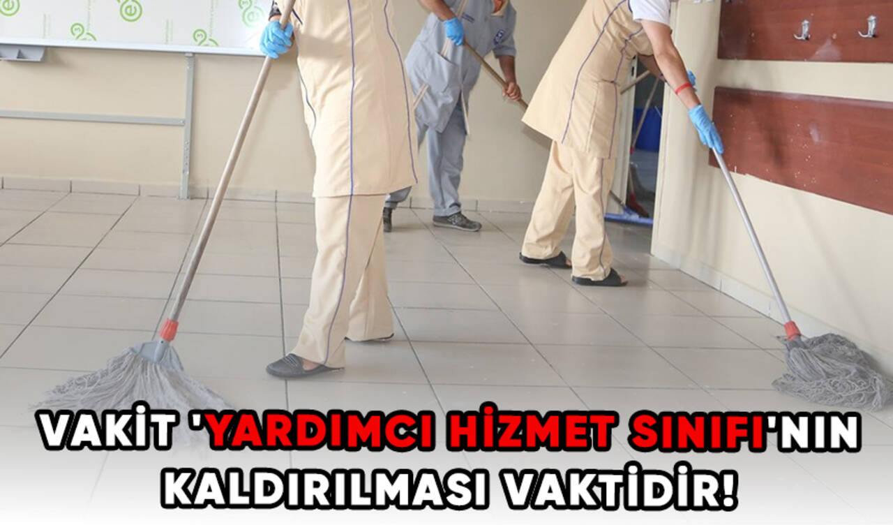 Vakit 'Yardımcı Hizmet Sınıfı'nın Kaldırılması Vaktidir!