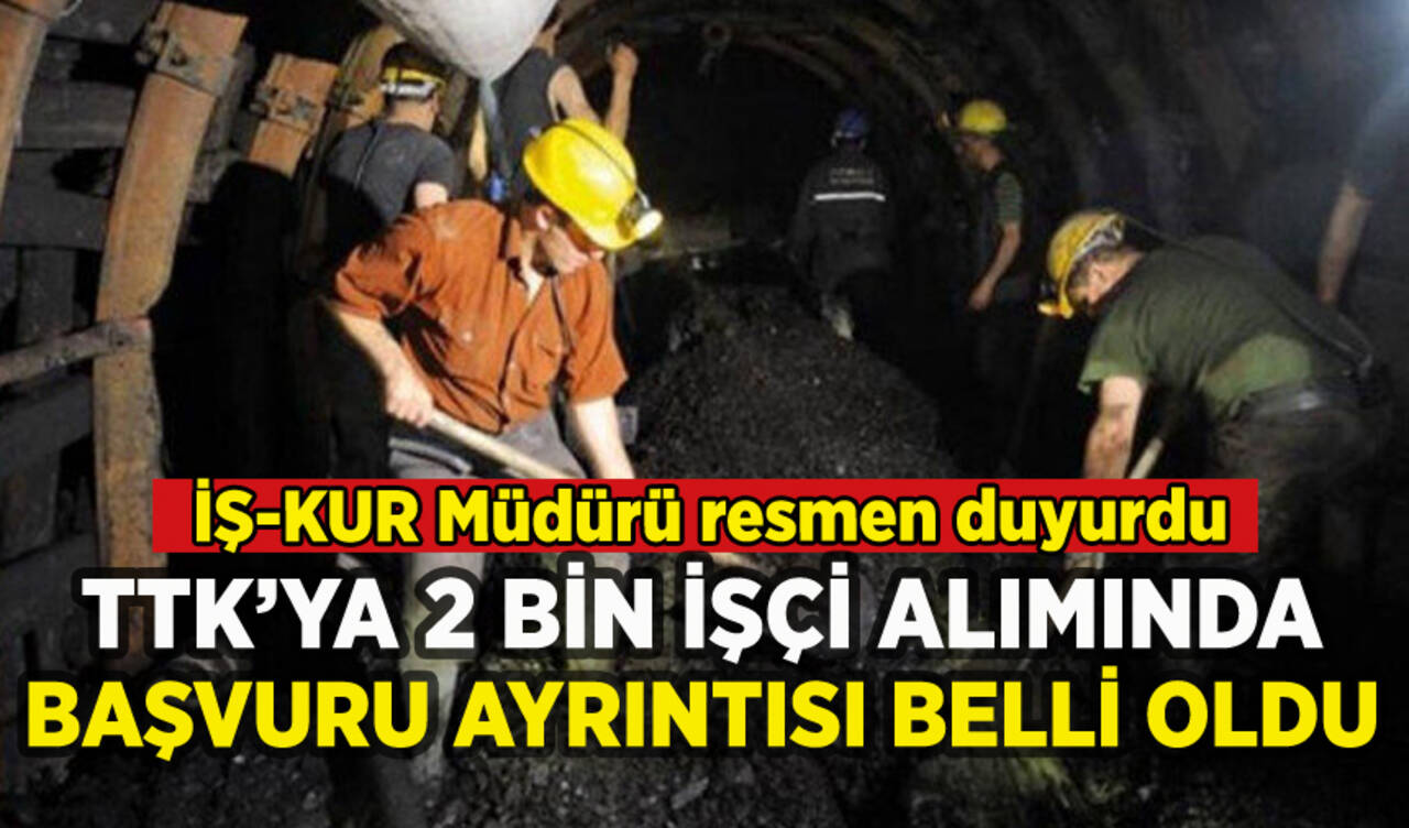 TTK'ya 2 bin işçi alımında başvuru ayrıntısı: İş-Kur Müdürü resmen açıkladı