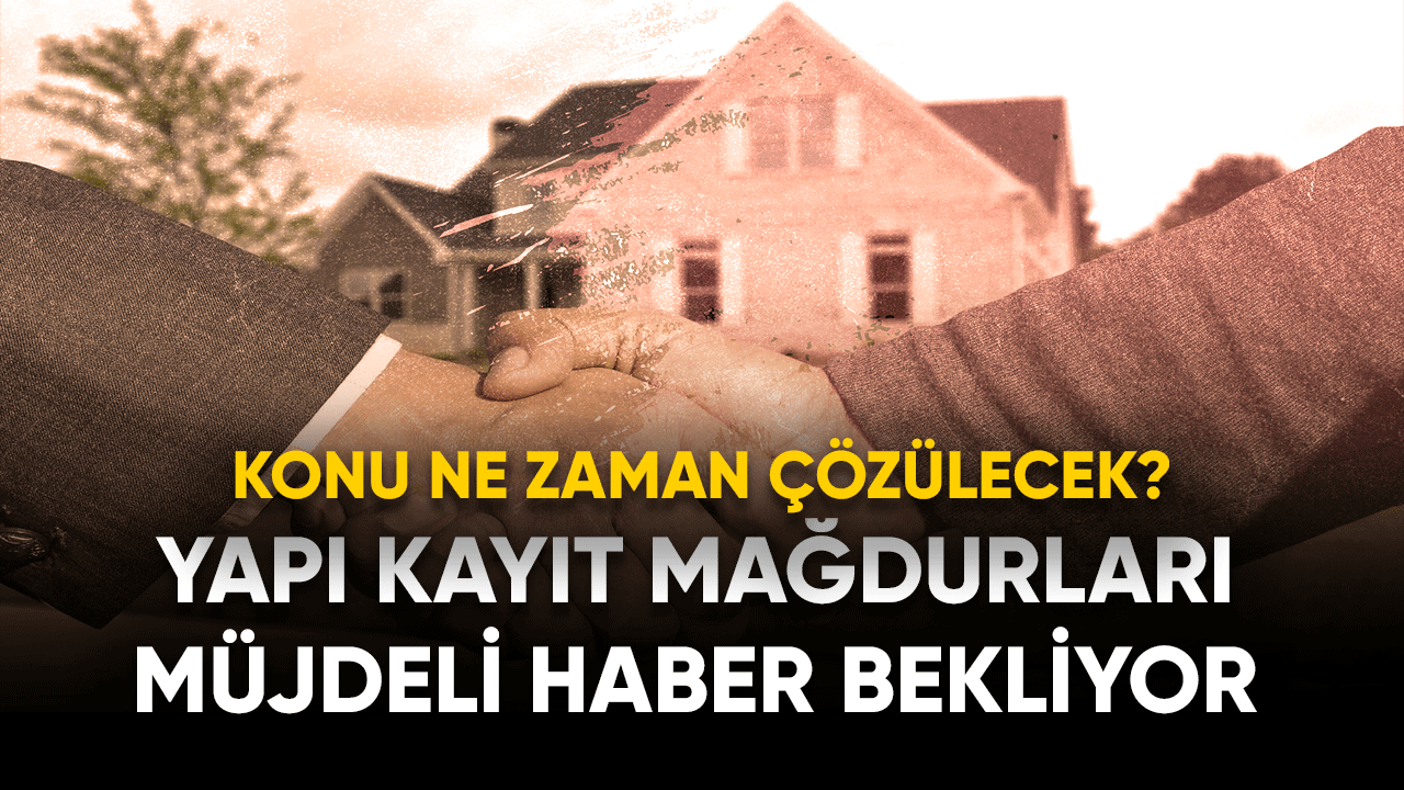 Yapı kayıt mağdurlarının sorunları çözülecek mi?