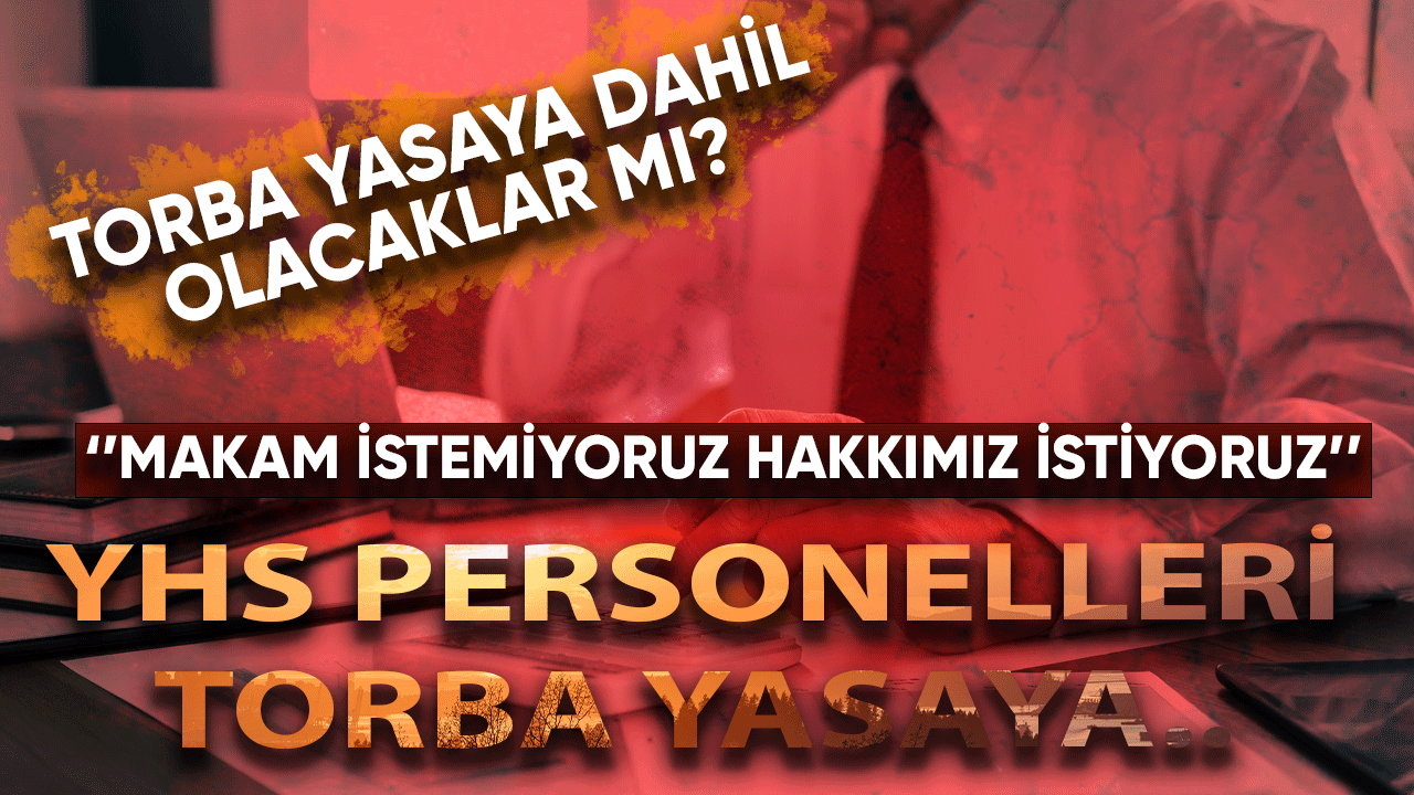 YHS mağdurları torba yasaya girecek mi?