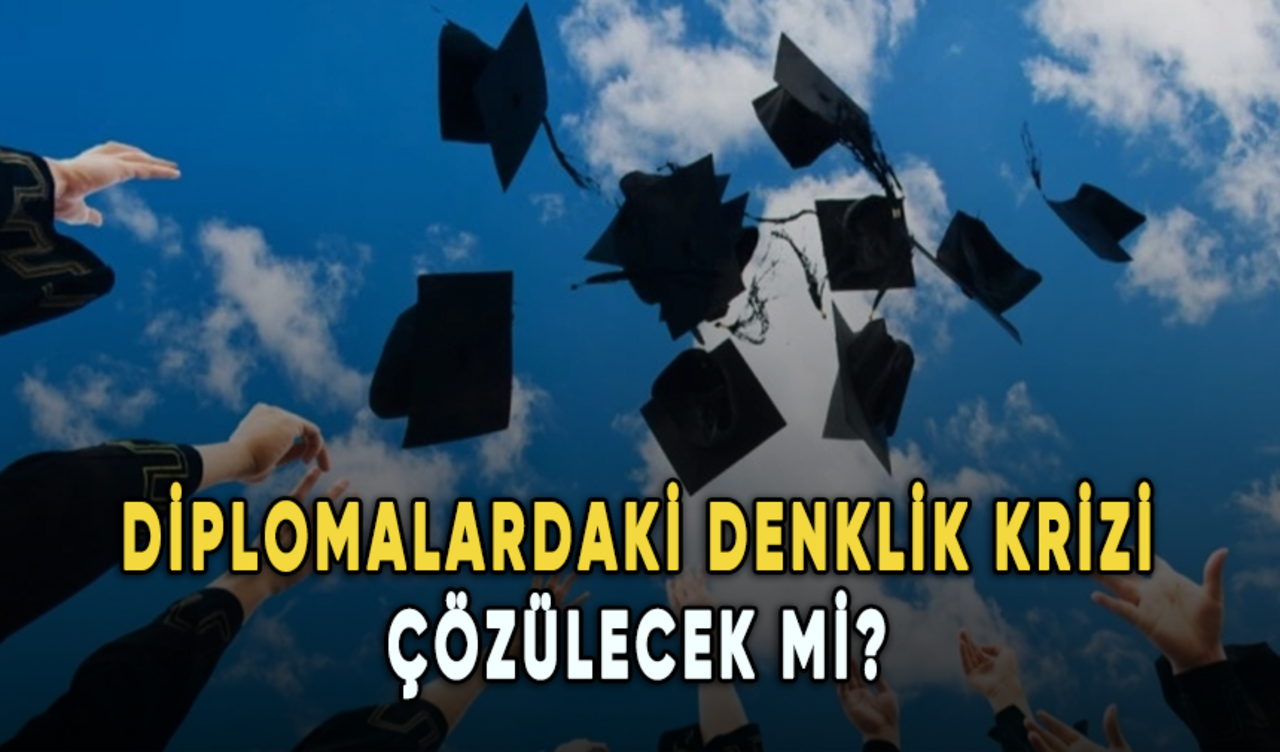 Yüz bin kişi bekliyor: Diplomalardaki denklik krizi çözülecek mi?