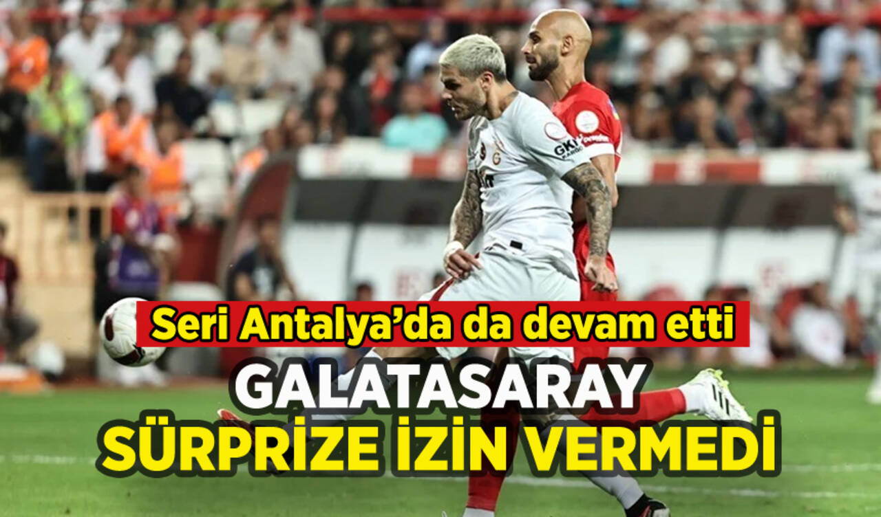 Galatasaray Antalya'da sürprize izin vermedi