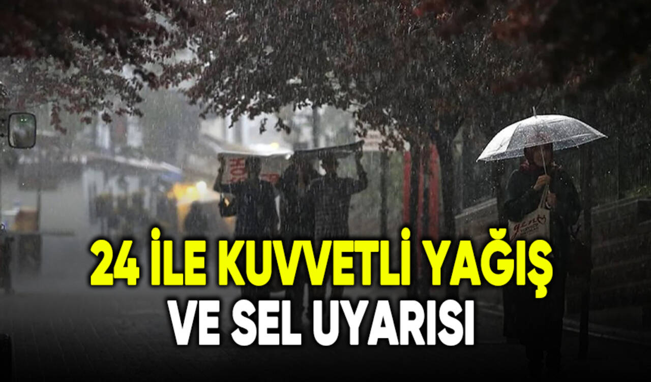 24 ile kuvvetli yağış ve sel uyarısı