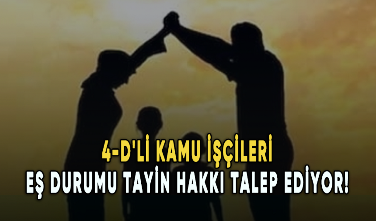 4-D'li kamu işçileri eş durumu tayin hakkı talep ediyor!