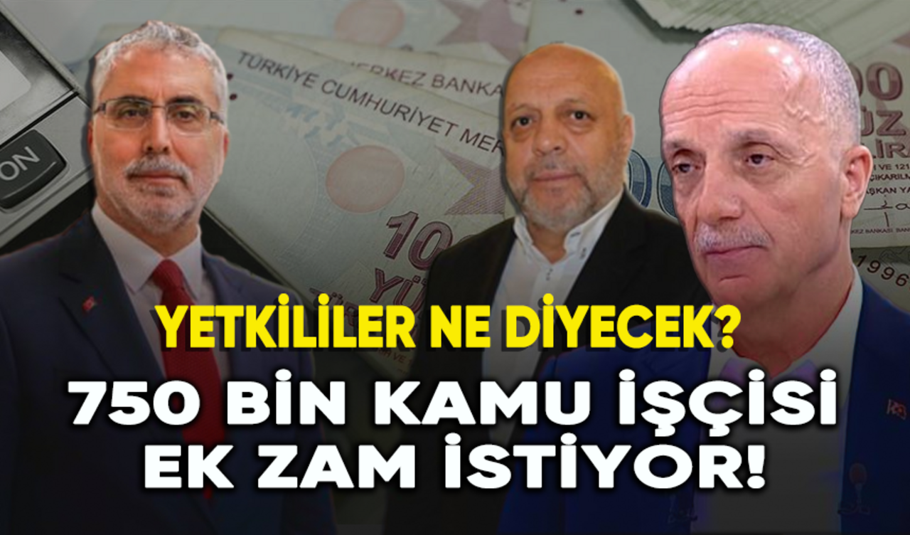 750 bin kamu işçisi ek zam istiyor! Yetkililer ne diyecek?