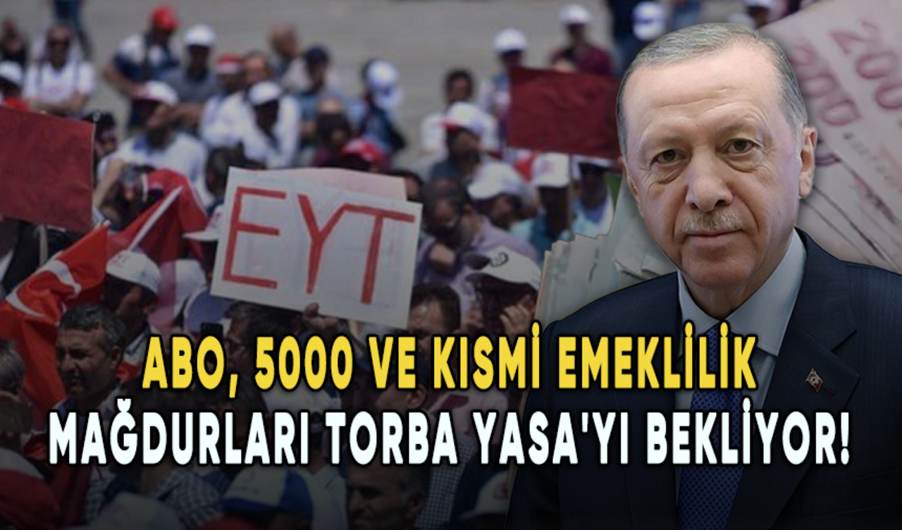 ABO, 5000 ve kısmi emeklilik mağdurları Torba Yasa'yı bekliyor!