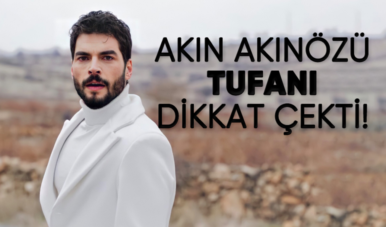 Akın Akınözü tufanı dikkat çekti!