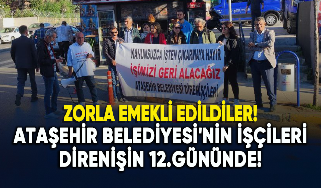 Ataşehir Belediyesi'nin işçileri direnişin 12.gününde!