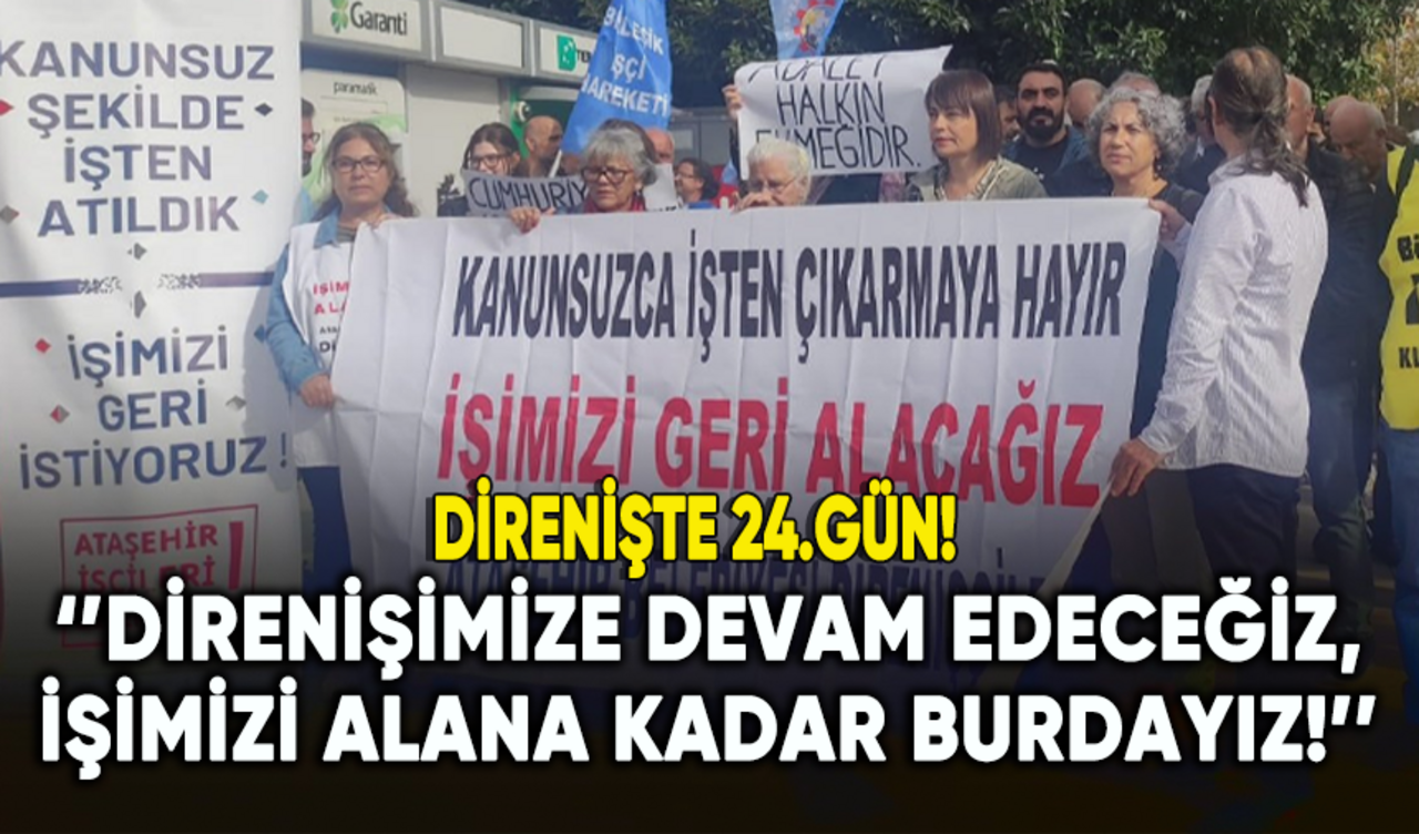 Ataşehir Belediyesi'nin işçileri direnişin 24.gününde!