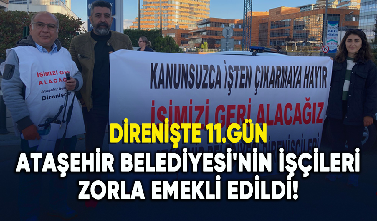 Ataşehir Belediyesi'nin işçileri zorla emekli edildi!